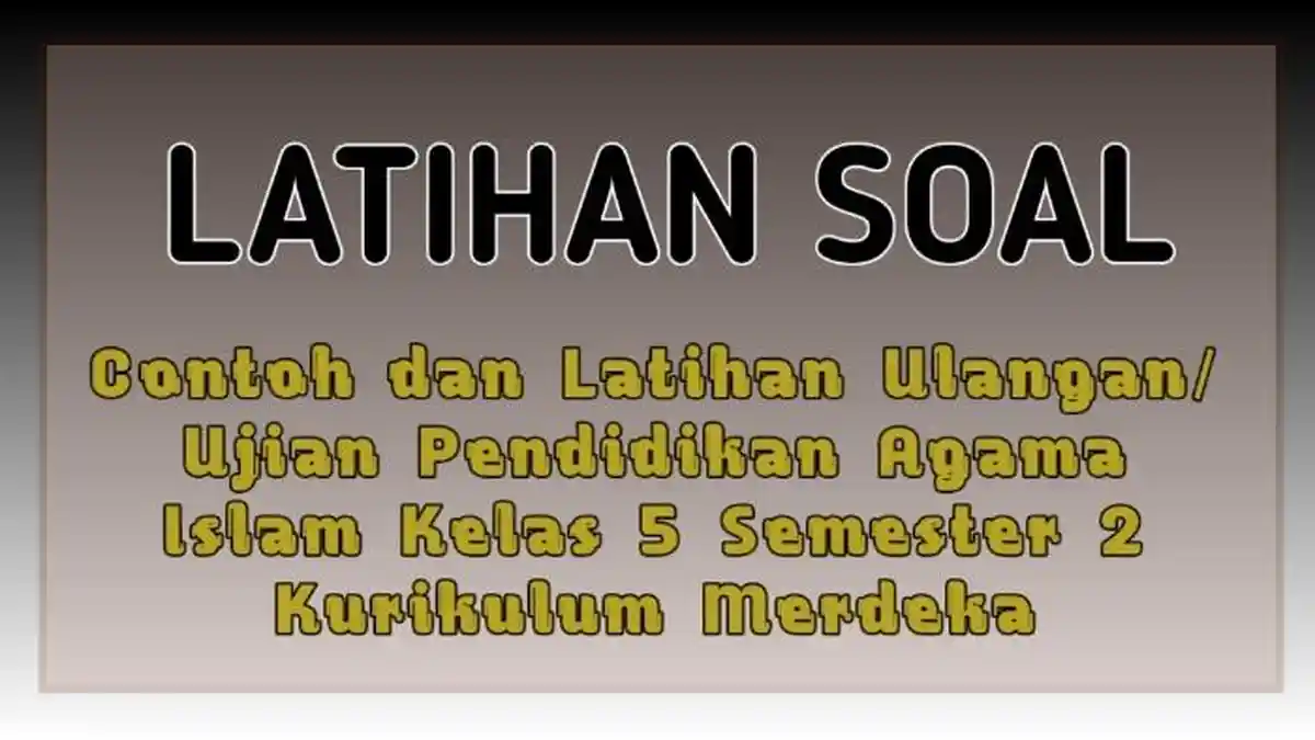 50 Contoh Soal Latihan Ujian Pendidikan Agama Islam PAI Kelas 5