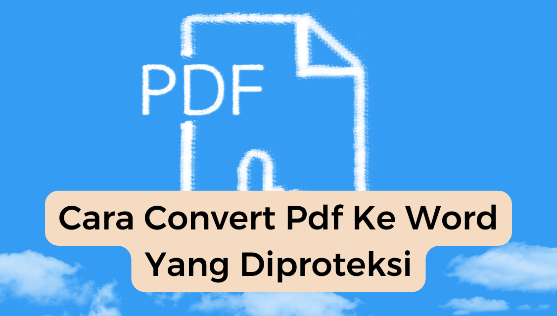 Cara Mengubah PDF yang Diproteksi ke Word di Laptop Ternyata Semudah Ini, Wajib Tahu Triknya